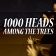 1,000 Heads Among the Trees