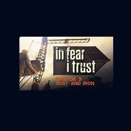 In Fear I Trust - Episode 3: Rust and Iron (DLC)