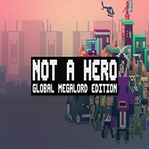 NOT A HERO (Global MegaLord Edition)