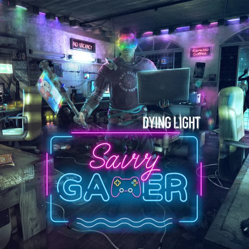 Dying Light - Savvy Gamer