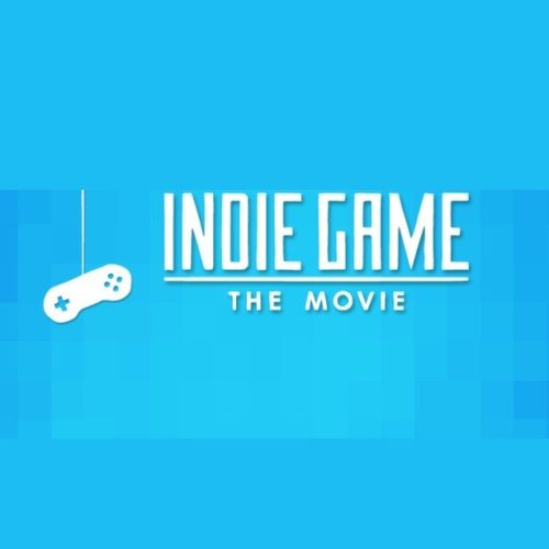 Indie Game: The Movie