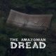 The Amazonian Dread